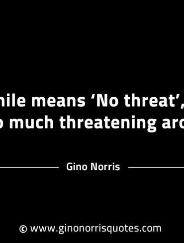 If a smile means No threat GinoNorrisINTJQuotes