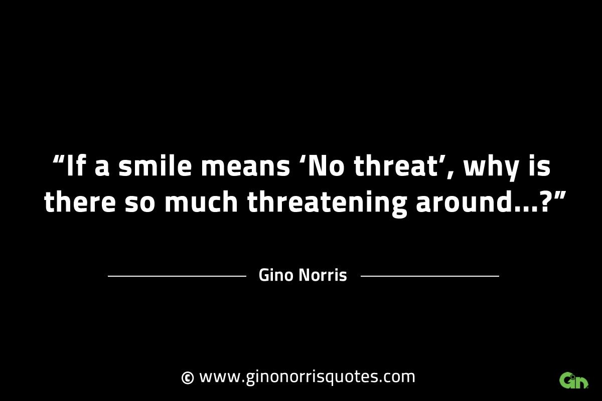 If a smile means No threat GinoNorrisINTJQuotes