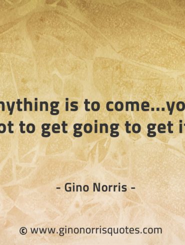 If anything is to come GinoNorrisQuotes