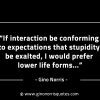 If interaction be conforming to expectations GinoNorrisINTJQuotes