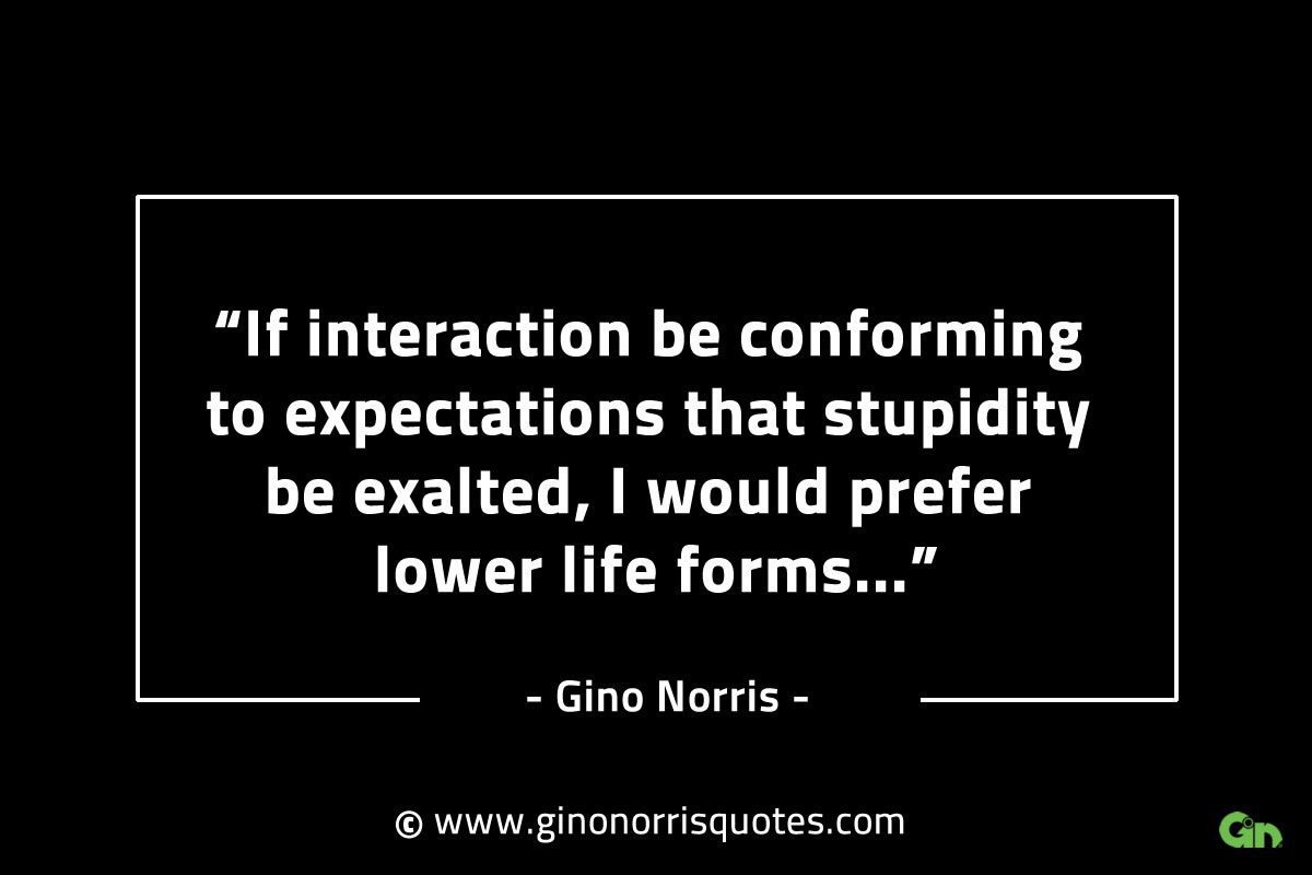 If interaction be conforming to expectations GinoNorrisINTJQuotes