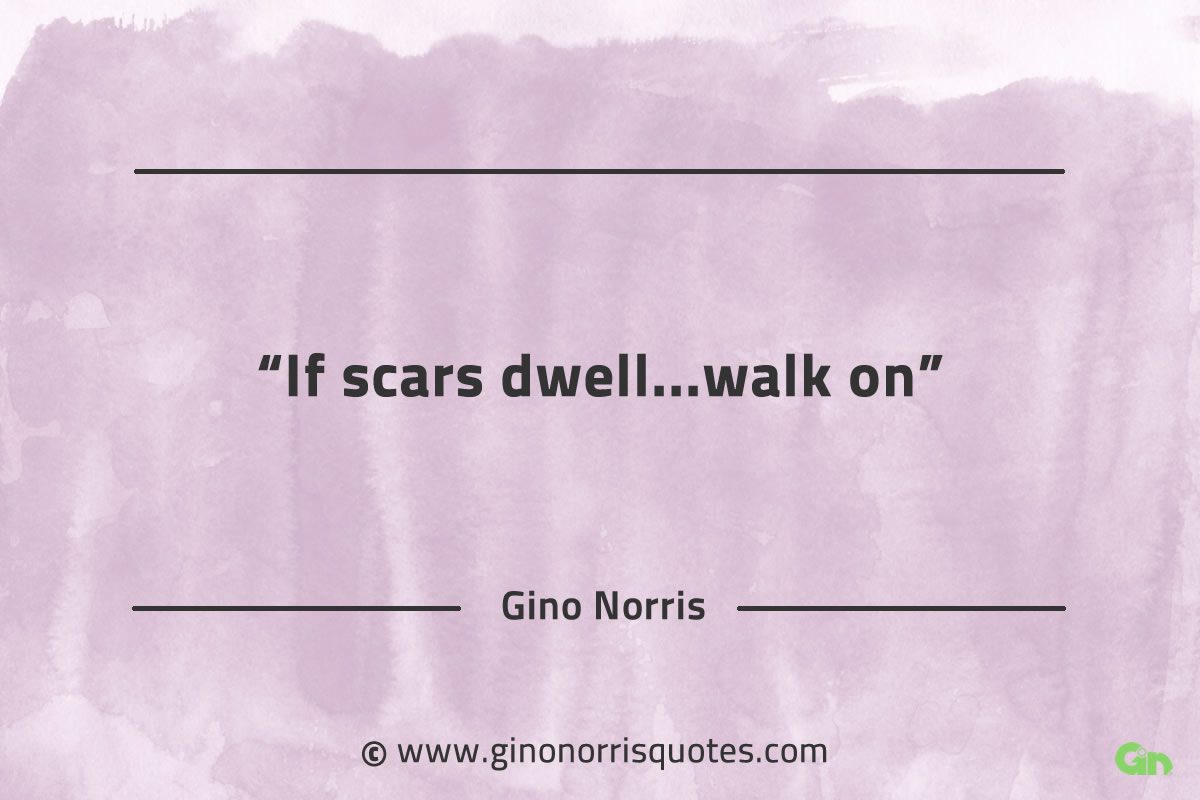 If scars dwell walk on GinoNorrisQuotes