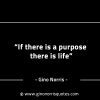 If there is a purpose there is life GinoNorrisINTJQuotes