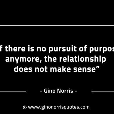 If there is no pursuit of purpose anymore GinoNorrisINTJQuotes