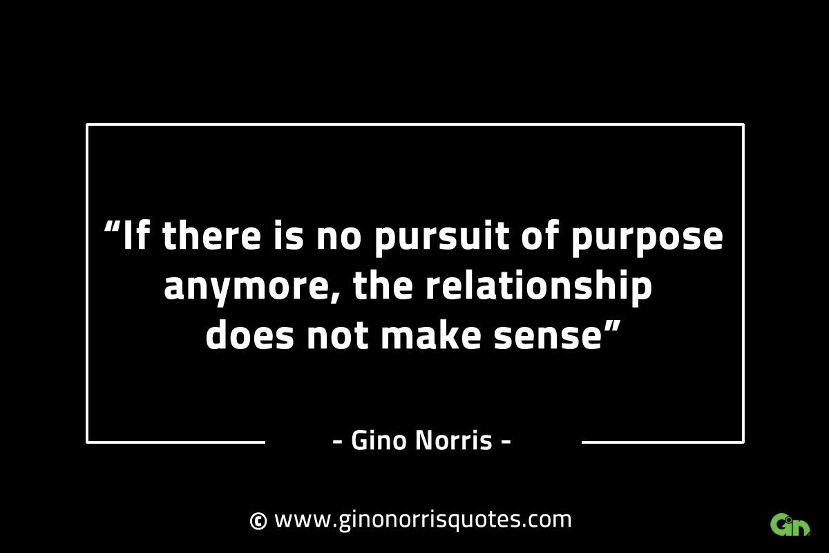 If there is no pursuit of purpose anymore GinoNorrisINTJQuotes