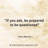 If you ask be prepared to be questioned GinoNorrisQuotes