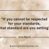 If you cannot be respected for your standards GinoNorrisQuotes