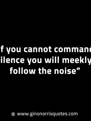 If you cannot command silence GinoNorrisINTJQuotes