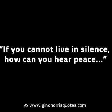 If you cannot live in silence GinoNorrisINTJQuotes