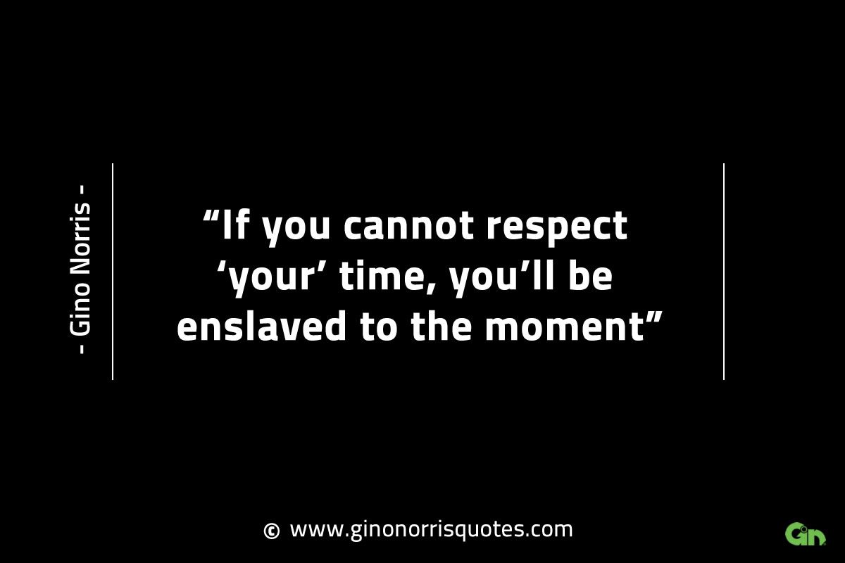 If you cannot respect your time GinoNorrisINTJQuotes