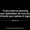 If you insist on planning your yesterdays GinoNorrisINTJQuotes