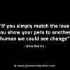 If you simply match the love you show GinoNorrisINTJQuotes
