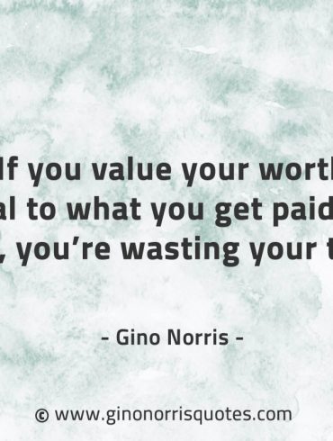 If you value your worth GinoNorrisQuotes