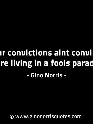 If your convictions aint convincing GinoNorrisINTJQuotes