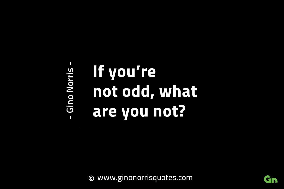If youre not odd what are you not GinoNorrisINTJQuotes