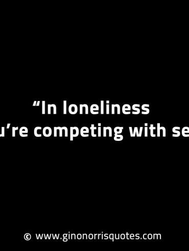 In loneliness youre competing with self GinoNorrisINTJQuotes