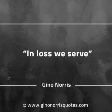 In loss we serve GinoNorrisQuotes