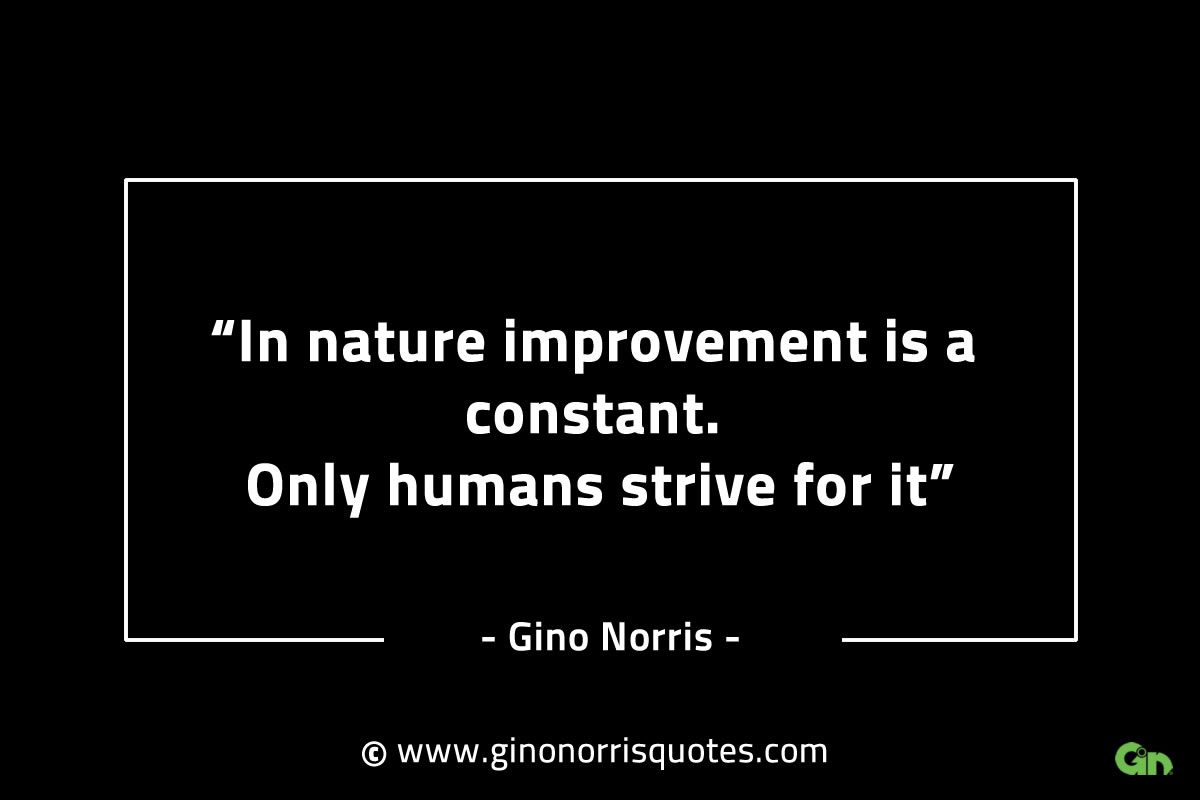 In nature improvement is a constant GinoNorrisINTJQuotes