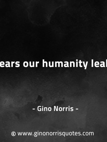 In tears our humanity leaks GinoNorrisQuotes