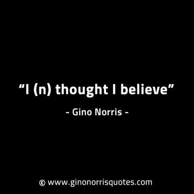 In thought I believe GinoNorrisINTJQuotes