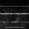 Injustice has a long memory GinoNorrisQuotes