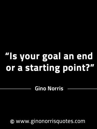 Is your goal an end GinoNorrisINTJQuotes