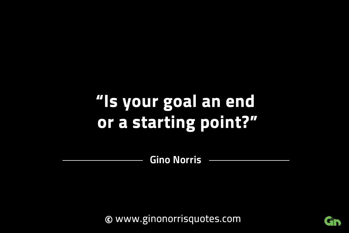Is your goal an end GinoNorrisINTJQuotes