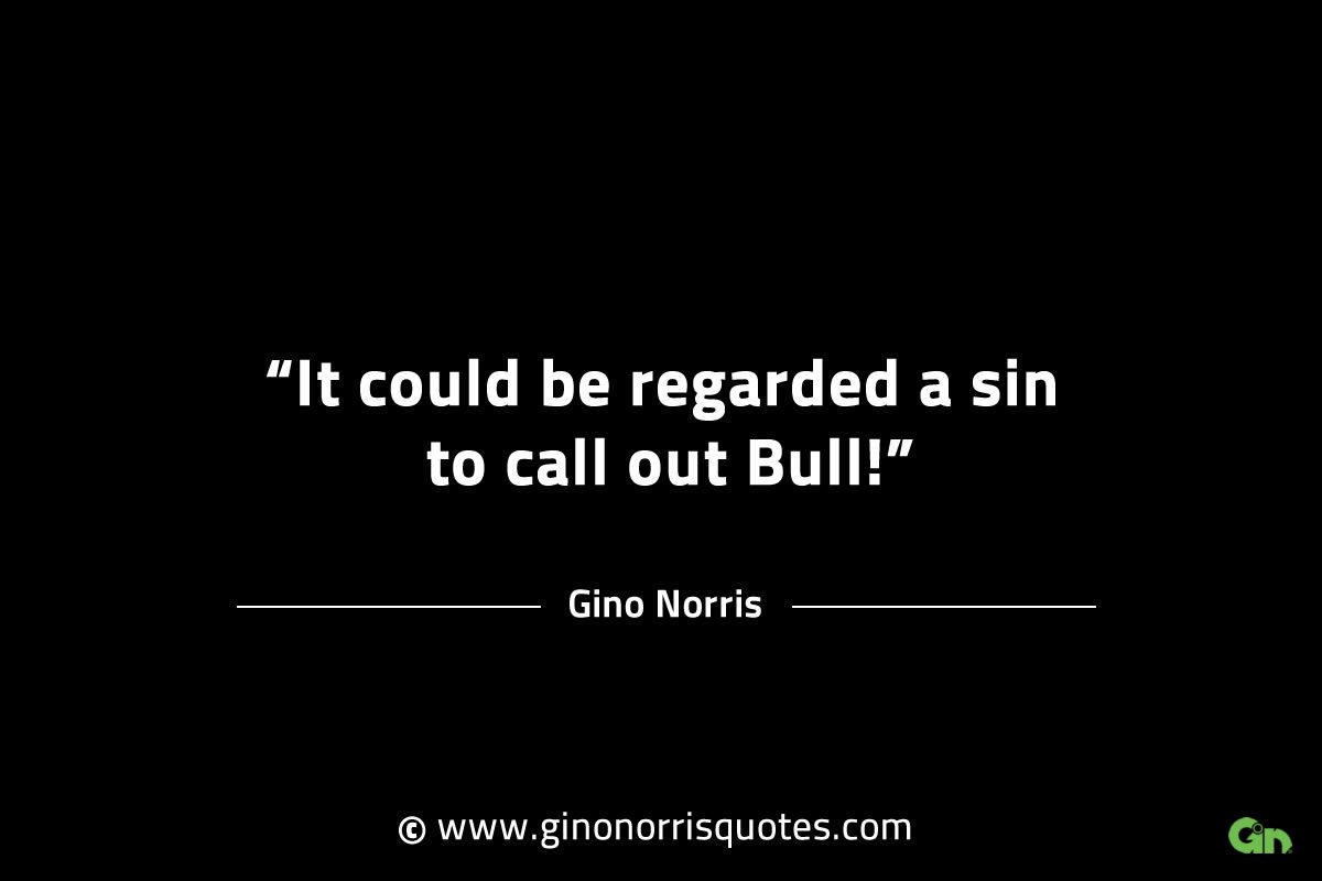 It could be regarded a sin to call out Bull GinoNorrisINTJQuotes