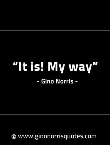 It is My way GinoNorrisINTJQuotes