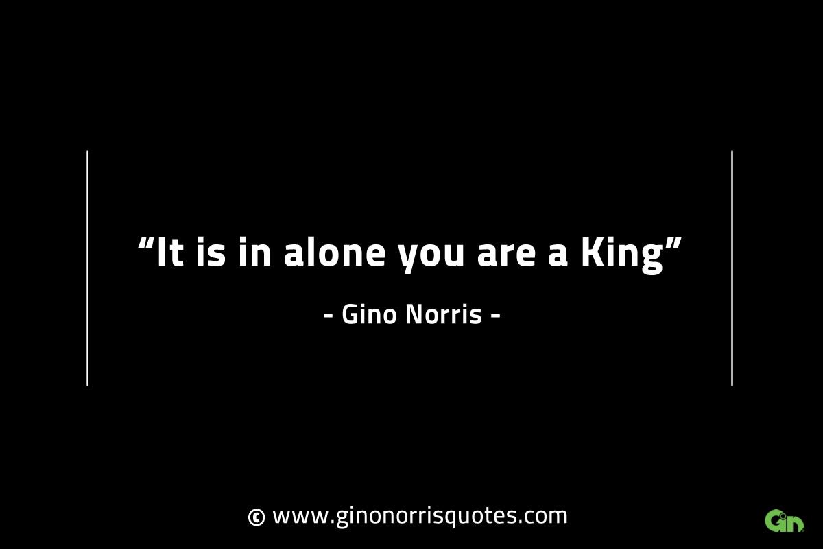 It is in alone you are a King GinoNorrisINTJQuotes