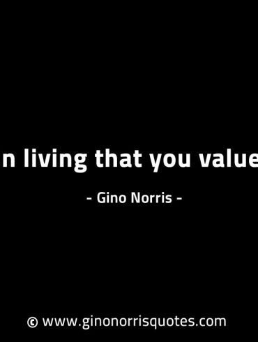 It is in living that you value time GinoNorrisINTJQuotes