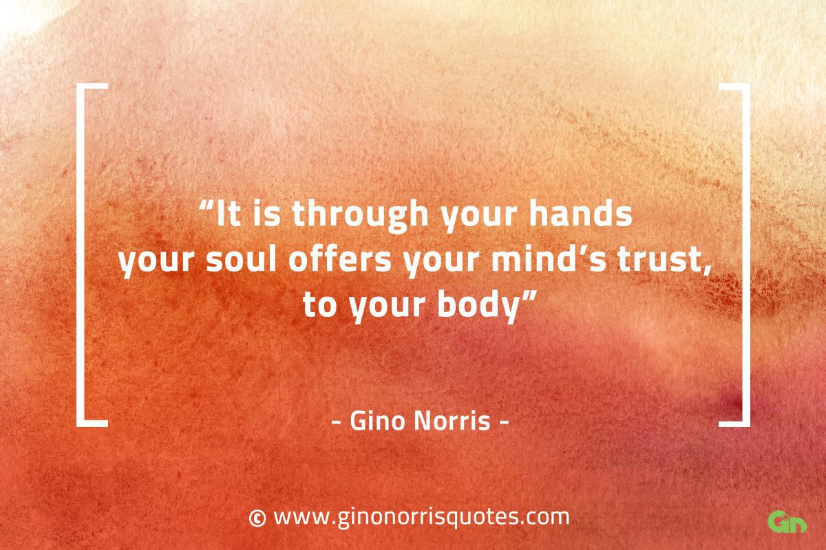 It is through your hands GinoNorrisQuotes