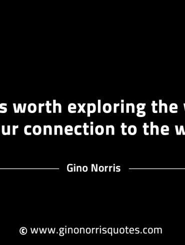 It is worth exploring the why GinoNorrisINTJQuotes