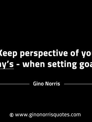 Keep perspective of your whys when setting goals GinoNorrisINTJQuotes