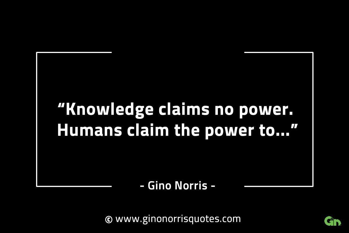 Knowledge claims no power GinoNorrisINTJQuotes