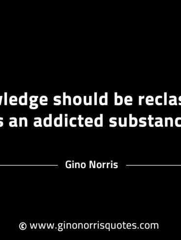 Knowledge should be reclassified GinoNorrisINTJQuotes