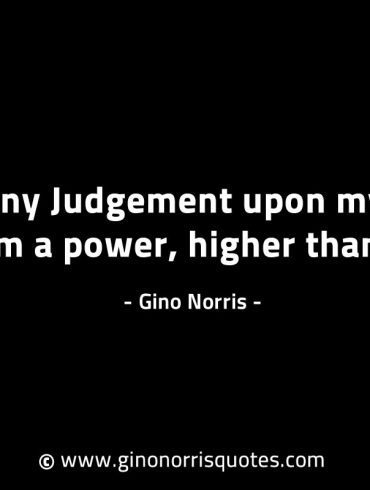 Let any Judgement upon my soul be from a power GinoNorrisINTJQuotes