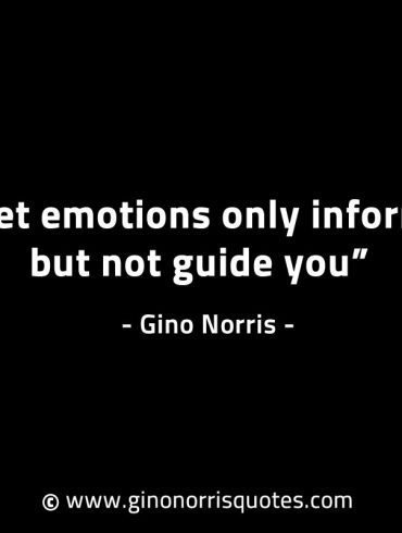 Let emotions only inform but not guide you GinoNorrisINTJQuotes