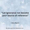 Let ignorance not become GinoNorrisQuotes