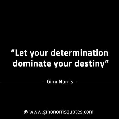 Let your determination dominate your destiny GinoNorrisINTJQuotes