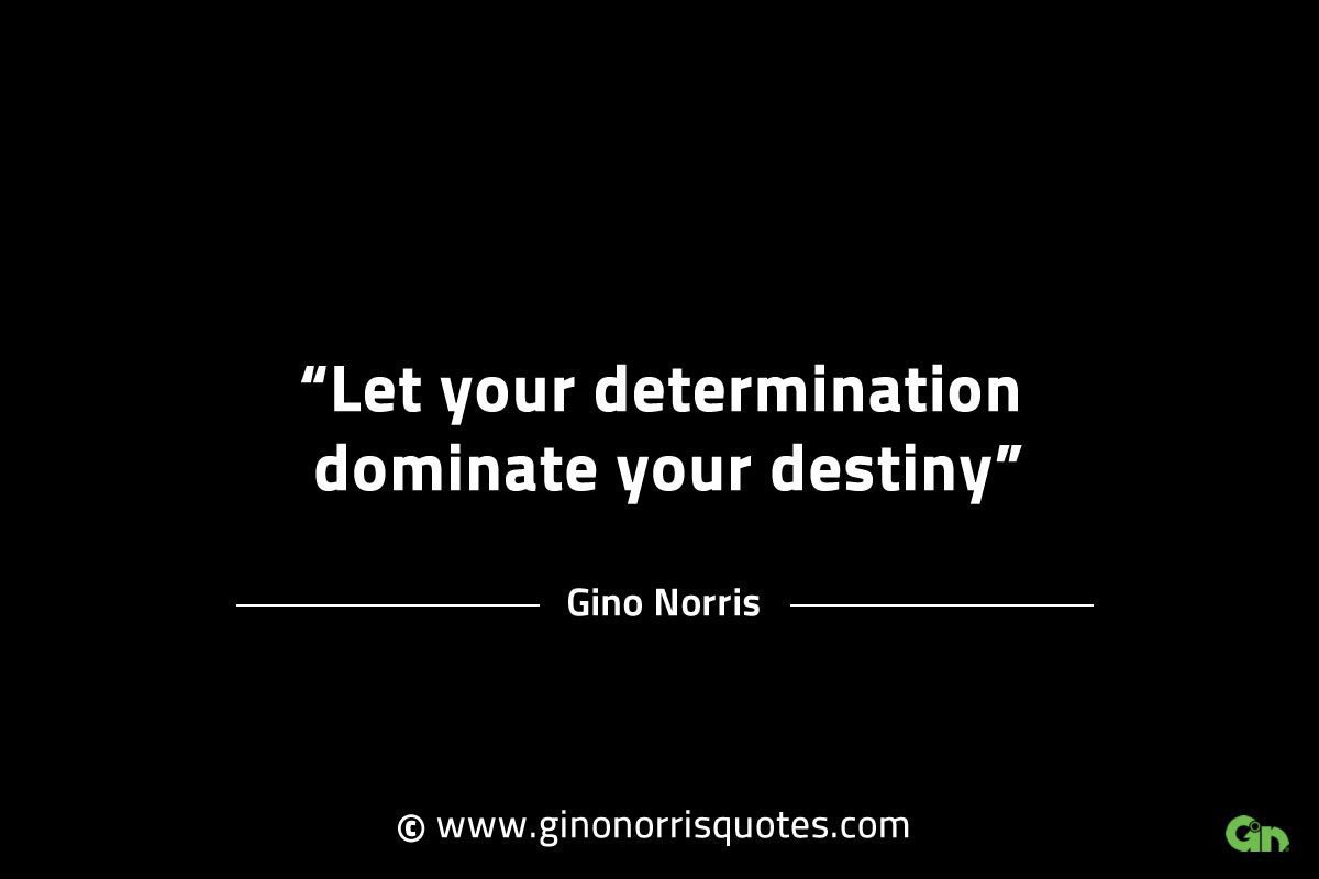 Let your determination dominate your destiny GinoNorrisINTJQuotes