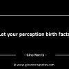 Let your perception birth facts GinoNorrisINTJQuotes