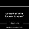 Life is to be lived but only to a plan GinoNorrisINTJQuotes