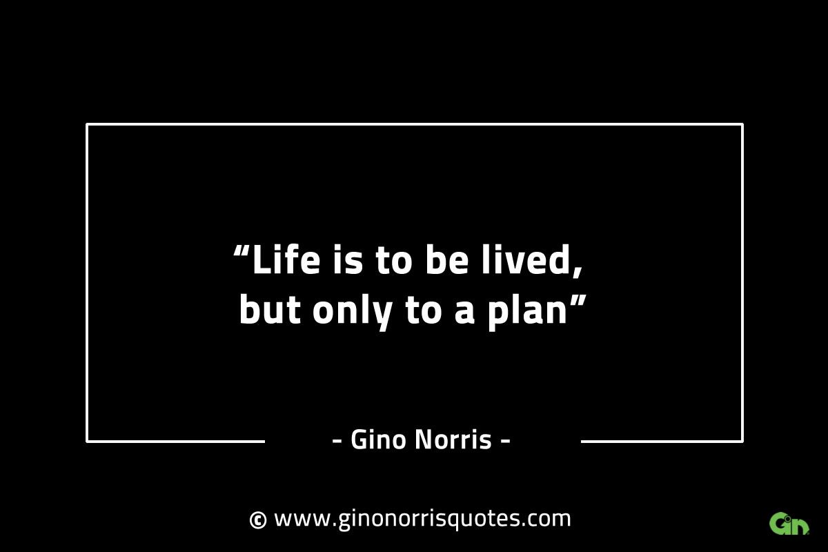 Life is to be lived but only to a plan GinoNorrisINTJQuotes