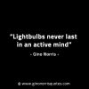 Lightbulbs never last in an active mind GinoNorrisINTJQuotes