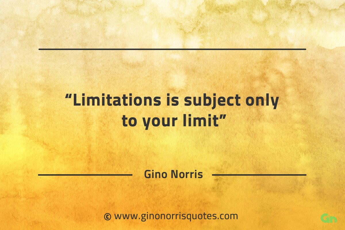 Limitations is subject only to your limit GinoNorrisQuotes