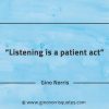Listening is a patient act GinoNorrisQuotes