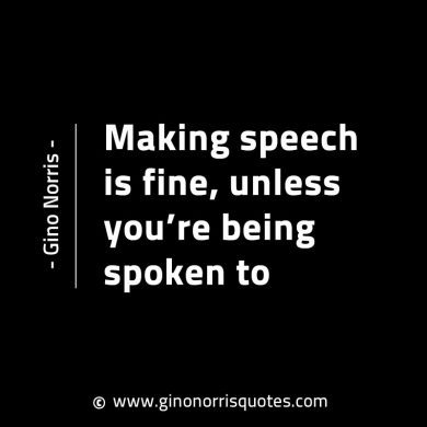 Making speech is fine GinoNorrisINTJQuotes