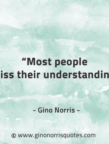 Most people miss their understanding GinoNorrisQuotes