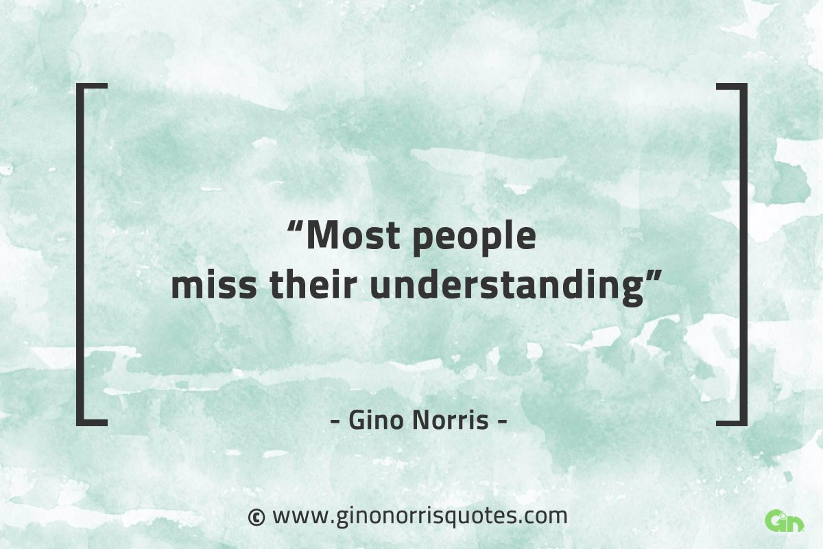 Most people miss their understanding GinoNorrisQuotes